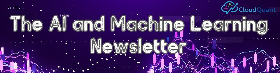 The Artificial Intelligence and Machine Learning Newsletter by CloudQuant